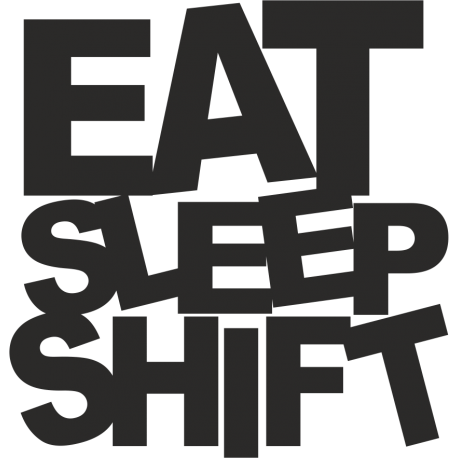 EAT, SLEEP, SHIFT - Ем, Сплю, Двигаюсь  - основные потребности автовладельца