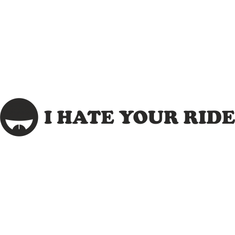I HATE YOUR RIDE - я ненавижу вашу поездку