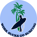 Work sucks go surfing-10