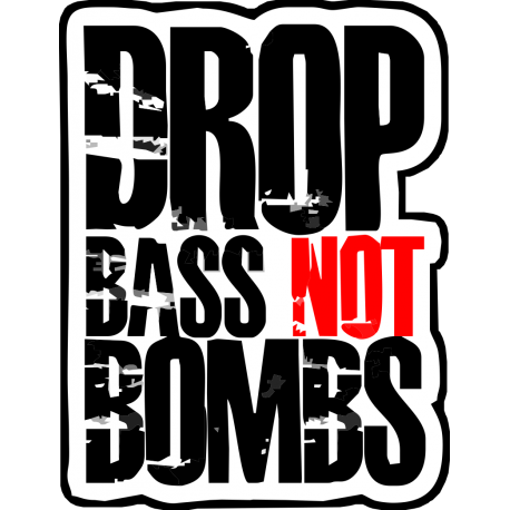 Drop bass not bombs